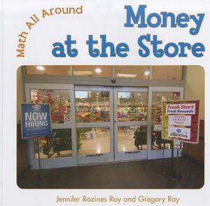Money at the Store by Gregory Roy, Jennifer Rozines Roy
