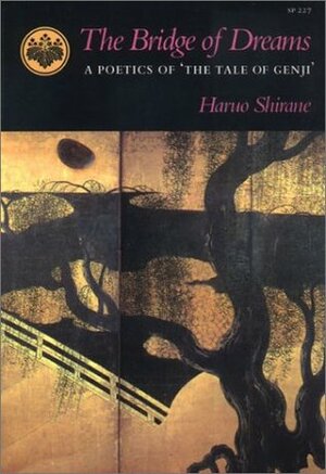 The Bridge of Dreams: A Poetics of 'The Tale of Genji by Haruo Shirane