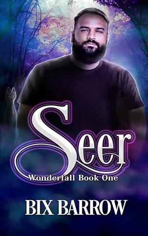 Seer: Wonderfall Book One by Bix Barrow, Bix Barrow