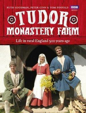 Tudor Monastery Farm: Life in rural England 500 years ago by Ruth Goodman, Peter Ginn