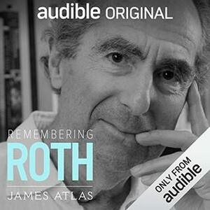 Remembering Roth by James Atlas