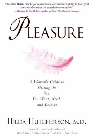 Pleasure: A Woman's Guide to Getting the Sex You Want, Need and Deserve by Hilda Hutcherson