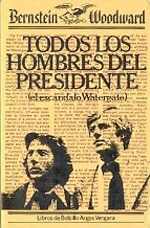 Todos los hombres del presidente: el escándalo Watergate by Bob Woodward, Carl Bernstein