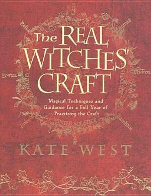 The Real Witches' Craft: Magical Techniques and Guidance for a Full Year of Practising the Craft by Kate West