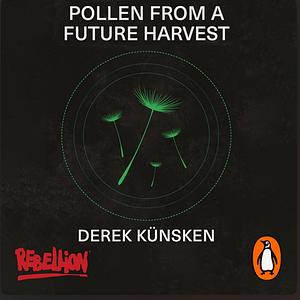 Pollen From A Future Harvest by Derek Künsken