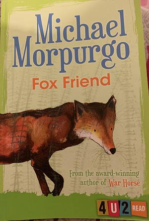 Fox Friend by Michael Morpurgo