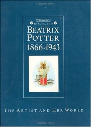 Beatrix Potter: The Artist and Her World 1866-1943 by Joyce Irene Whalley, Elizabeth M. Battrick, Anne Stevenson Hobbs, Judy Taylor