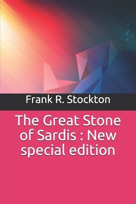 The Great Stone of Sardis: New special edition by Frank R. Stockton