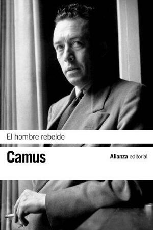 El hombre rebelde by Albert Camus