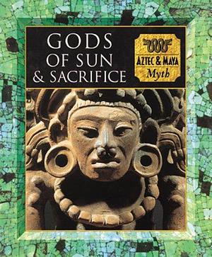 Gods of Sun and Sacrifice: Aztec &amp; Maya Myth by Tony Allan