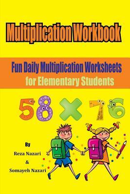 Multiplication Workbook: Fun Daily Multiplication Worksheets for Elementary Students by Somayeh Nazari, Reza Nazari