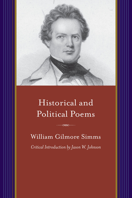 Historical and Political Poems: Monody; The Vision of Cortes, Cain, and Other Poems; The Tri-Color; Donna Florida; And Charleston and Her Satiristscri by William Gilmore Simms