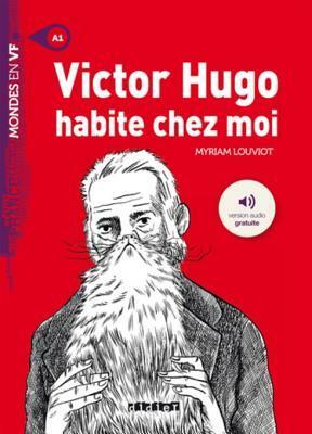 Victor Hugo Habite Chez Moi by Myriam Louviot