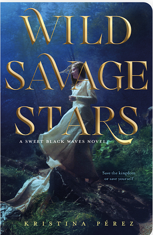 Wild Savage Stars: A Sweet Black Waves Novel by Kristina Pérez