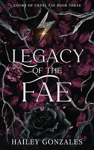 Legacy of the Fae by Hailey Gonzales