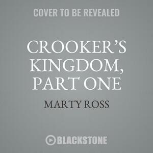 Crooker's Kingdom, Part One by Marty Ross