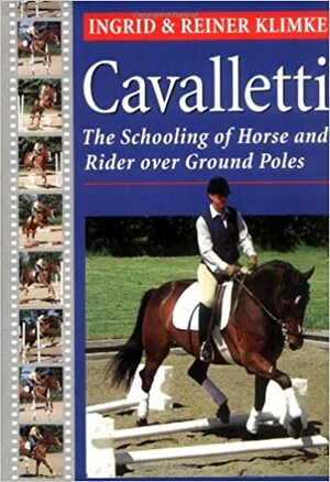 Cavalletti: The Schooling of Horse and Rider Over Ground Rules by Ingrid Klimke, Reiner Klimke