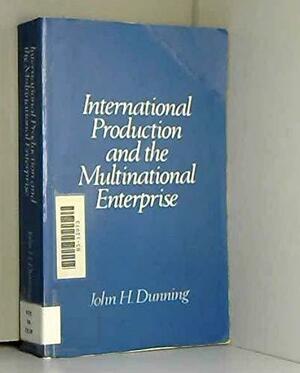International Production and the Multinational Enterprise by John H. Dunning