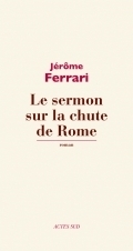 Le sermon sur la chute de Rome by Jérôme Ferrari