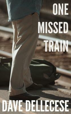 One Missed Train by Dave Dellecese