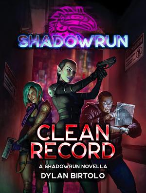 Shadowrun: Clean Record: by Dylan Birtolo