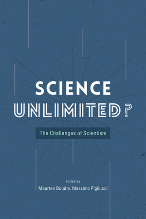 Science Unlimited?: The Challenges of Scientism by Maarten Boudry, Massimo Pigliucci