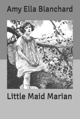 Little Maid Marian by Amy Ella Blanchard