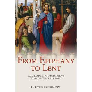 From Epiphany to Lent by Fr. Patrick Troadec, SSPX