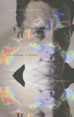 At the End of the Road: Jack Kerouac in Mexico by Jorge Garcia-Robles, Jorge García-Robles