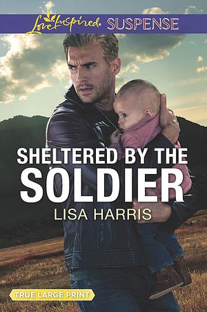 Sheltered by the Soldier by Lisa Harris