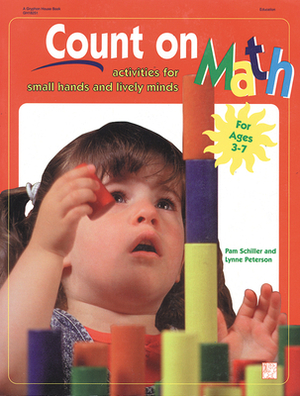 Count on Math: Activities for Small Hands and Lively Minds by Pam Schiller, Lynn Peterson
