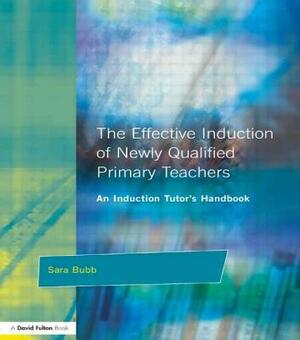 The Effective Induction of Newly Qualified Primary Teachers: An Induction Tutor's Handbook by Peter Mortimore, Sara Bubb