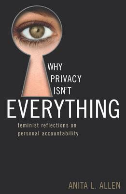 Why Privacy Isn't Everything: Feminist Reflections on Personal Accountability by Anita L. Allen