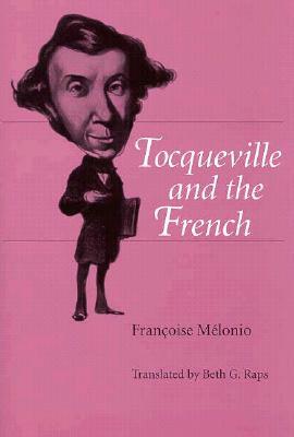 Detocqueville and the French Translated by Beth G Raps by Francoise Melonio