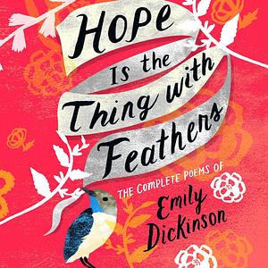 Hope Is the Thing with Feathers by Emily Dickinson