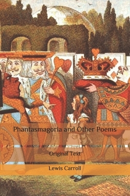 Phantasmagoria and Other Poems: Original Text by Lewis Carroll