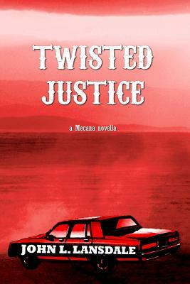 Twisted Justice: A Mecana Novella by John L. Lansdale