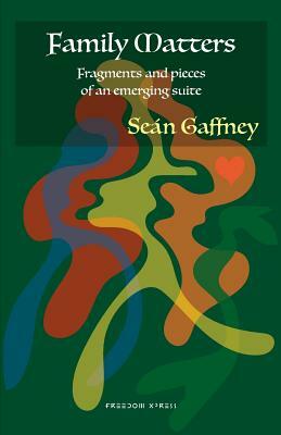 Family Matters: Fragments and pieces of an emerging suite by Sean Gaffney