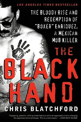 The Black Hand: The Bloody Rise and Redemption of "boxer" Enriquez, a Mexican Mob Killer by Chris Blatchford