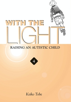 With the Light: Raising an Autistic Child Vol.4 by Keiko Tobe