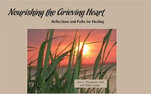 Nourishing the Grieving Heart: Reflections and Paths for Healing by Jane Thompson, Holly Cashin