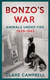 Bonzo's War: Animals Under Fire 1939 -1945 by Clare Campbell