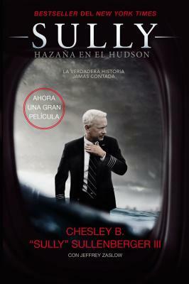 Sully: Hazaña En El Hudson by Chesley B. Sullenberger