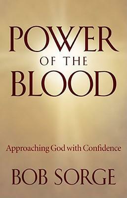 Power of the Blood: Approaching God with Confidence by Bob Sorge