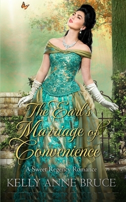 The Earl's Marriage of Convenience: A Sweet Regency Romance by Kelly Anne Bruce