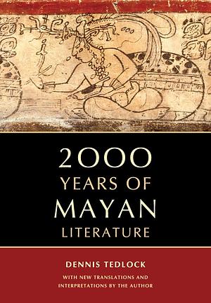 2000 Years of Mayan Literature by Dennis Tedlock