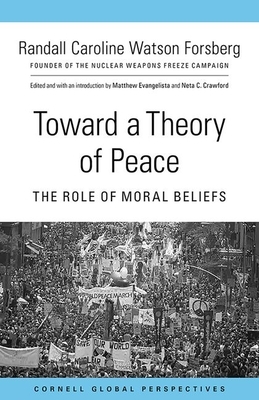 Toward a Theory of Peace: The Role of Moral Beliefs by Randall Caroline Watson Forsberg