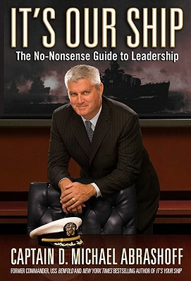 It's Our Ship: The No-Nonsense Guide to Leadership by D. Michael Abrashoff