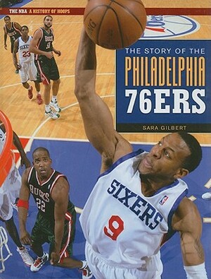 The Story of the Philadelphia 76ers by Sara Gilbert