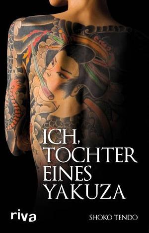 Ich, Tochter eines Yakuza by Shōko Tendō